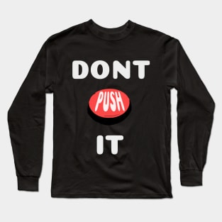 DONT PUSH IT Long Sleeve T-Shirt